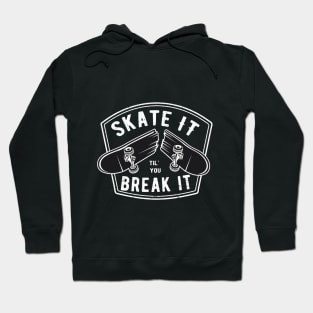Skate it til you break it Hoodie